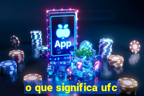 o que significa ufc